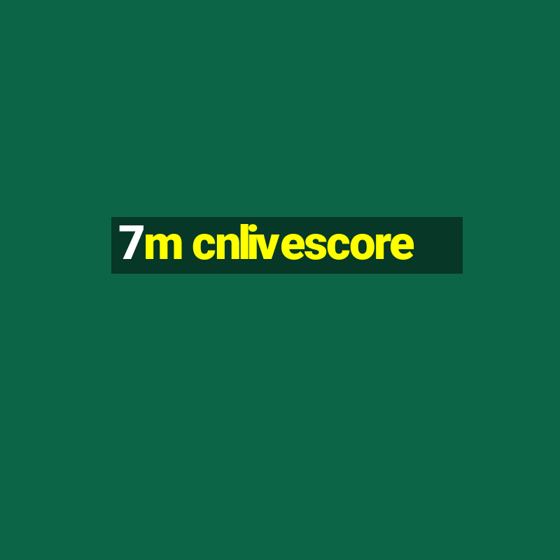 7m cnlivescore