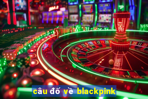 câu đố về blackpink