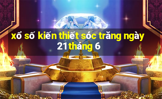 xổ số kiến thiết sóc trăng ngày 21 tháng 6