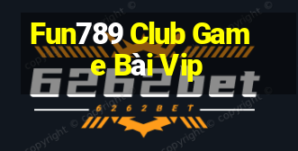 Fun789 Club Game Bài Vip