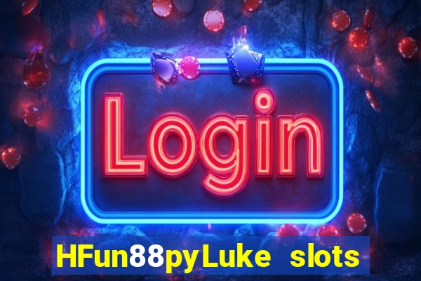 HFun88pyLuke slots những gì loại trò chơi