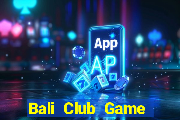 Bali Club Game Bài 52Fun Đổi Thưởng