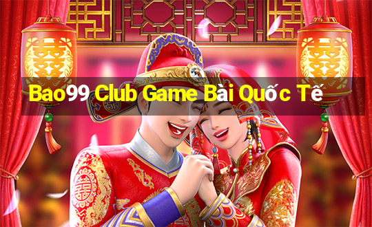 Bao99 Club Game Bài Quốc Tế