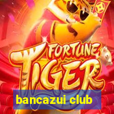 bancazui club