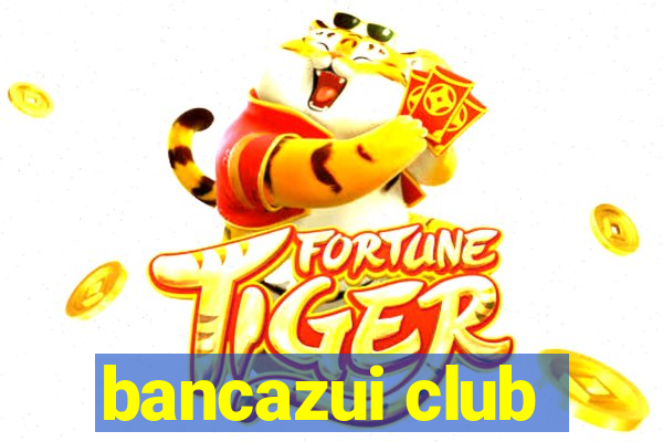 bancazui club