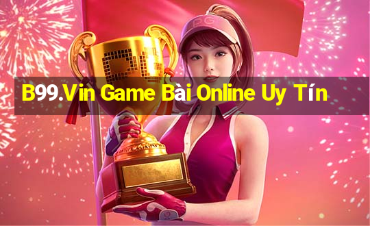 B99.Vin Game Bài Online Uy Tín