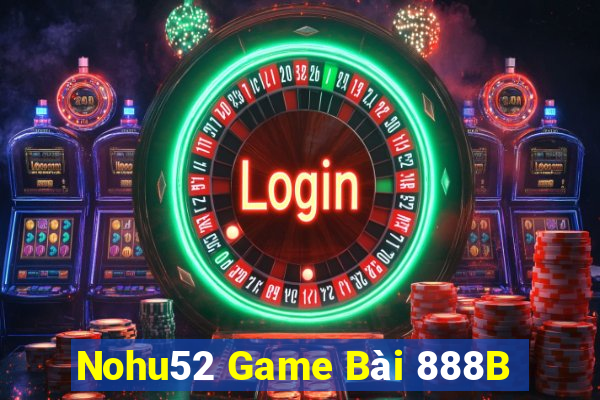 Nohu52 Game Bài 888B