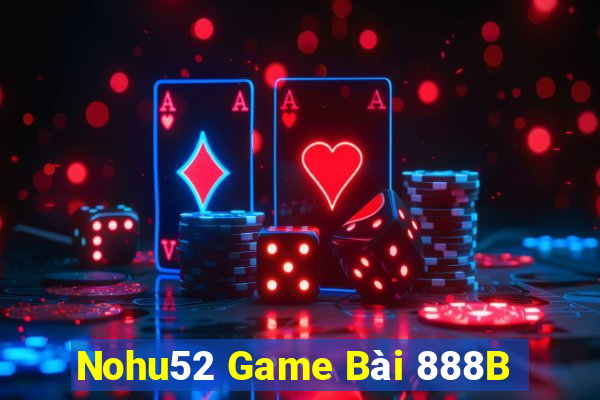 Nohu52 Game Bài 888B