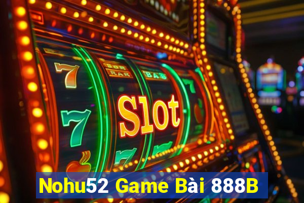 Nohu52 Game Bài 888B