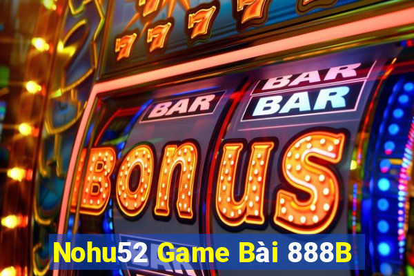 Nohu52 Game Bài 888B