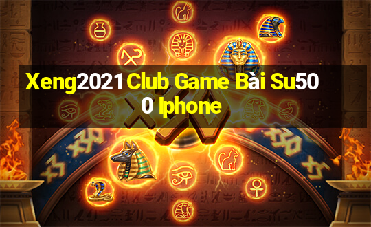 Xeng2021 Club Game Bài Su500 Iphone