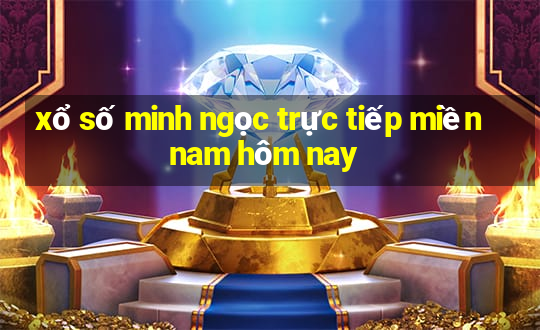 xổ số minh ngọc trực tiếp miền nam hôm nay