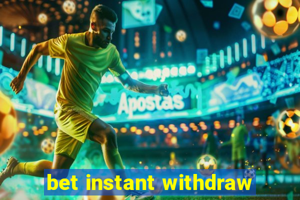 bet instant withdraw