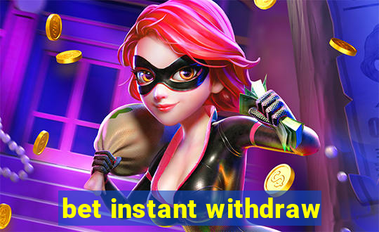 bet instant withdraw