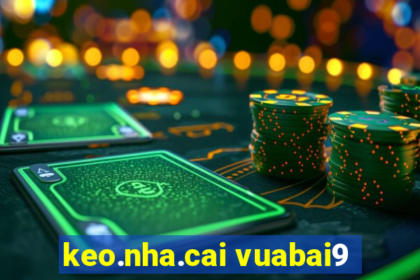 keo.nha.cai vuabai9