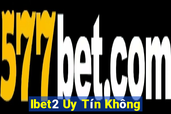 Ibet2 Uy Tín Không