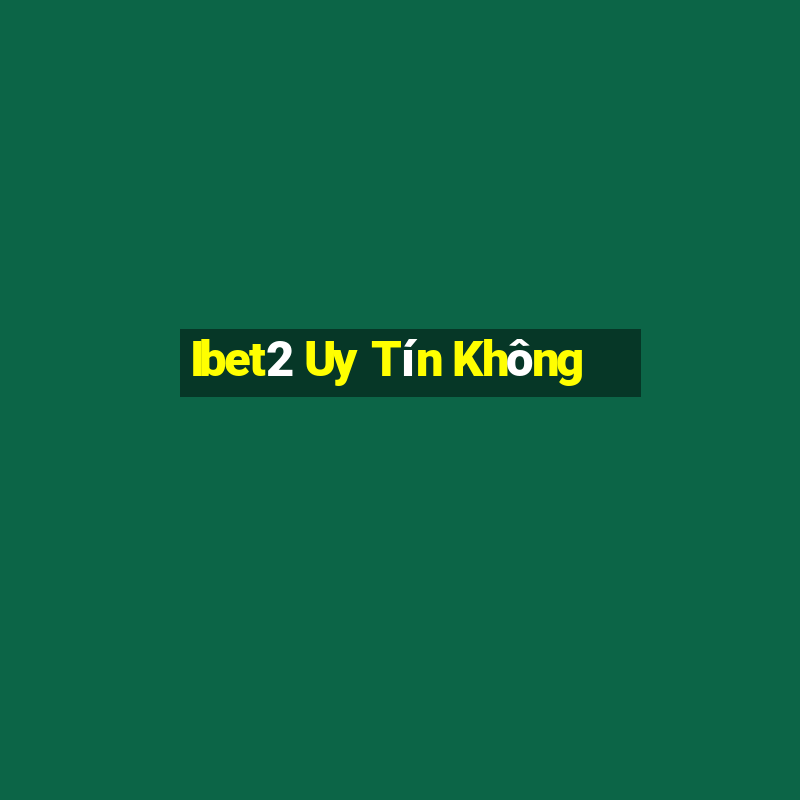 Ibet2 Uy Tín Không