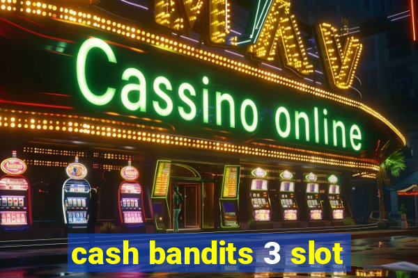 cash bandits 3 slot