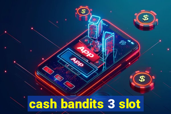 cash bandits 3 slot