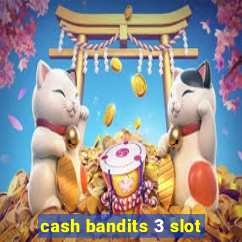 cash bandits 3 slot