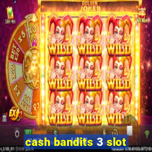 cash bandits 3 slot