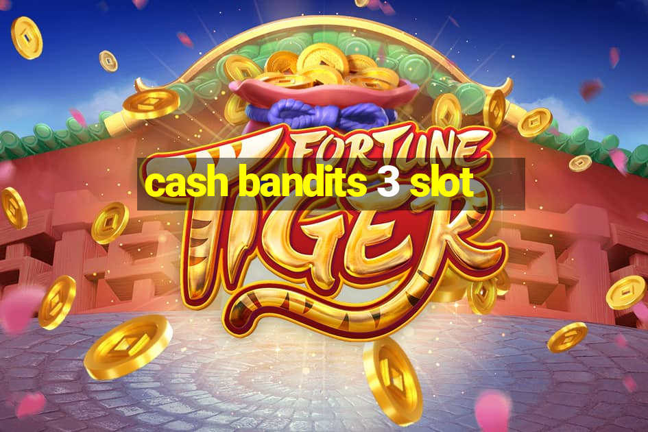 cash bandits 3 slot