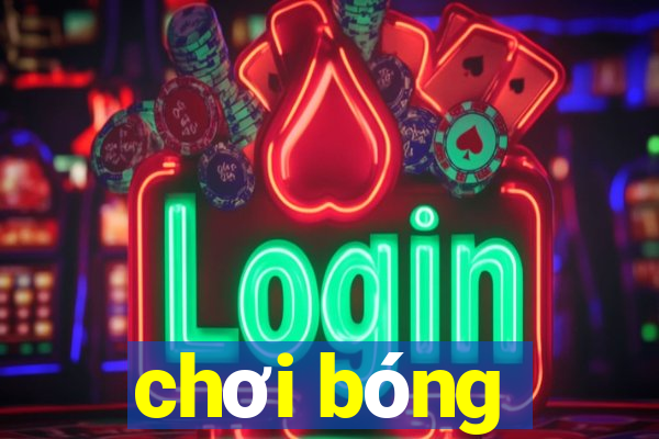 chơi bóng