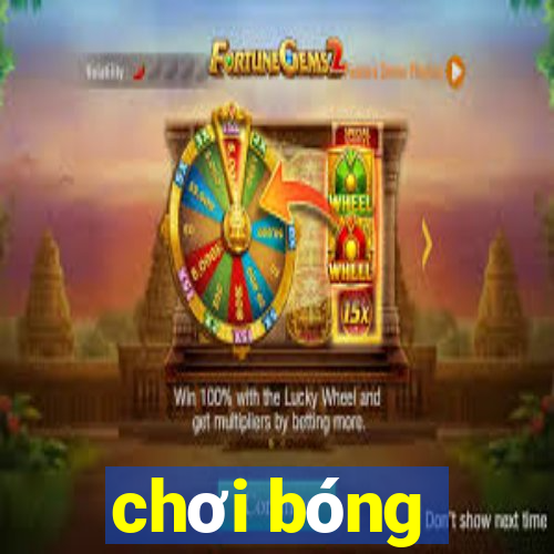 chơi bóng