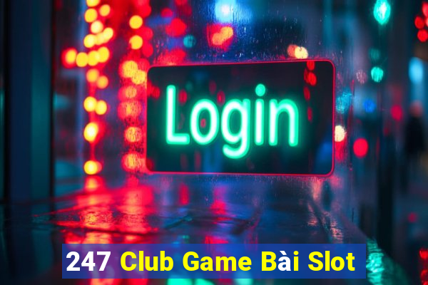 247 Club Game Bài Slot