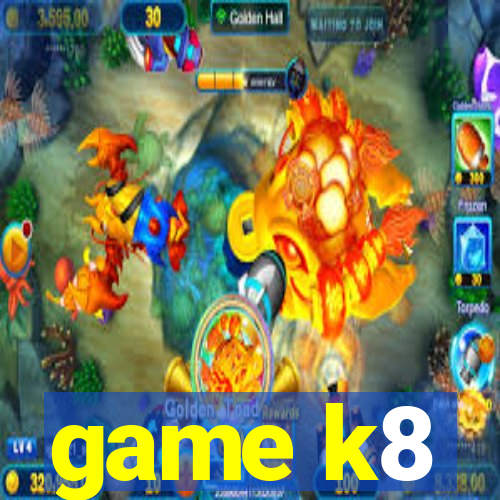 game k8