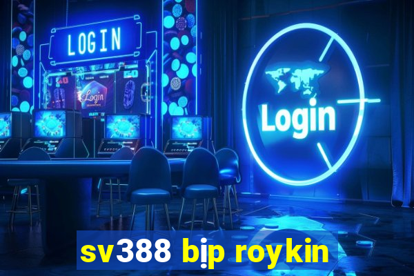 sv388 bịp roykin