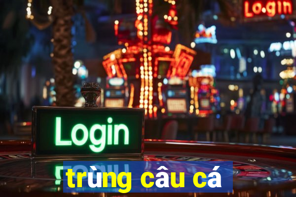 trùng câu cá