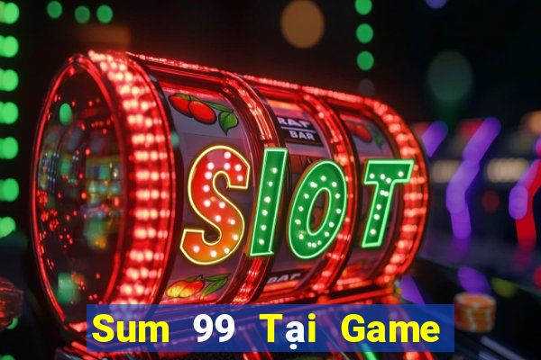 Sum 99 Tại Game Bài Đổi Thưởng Nạp Bằng Sms