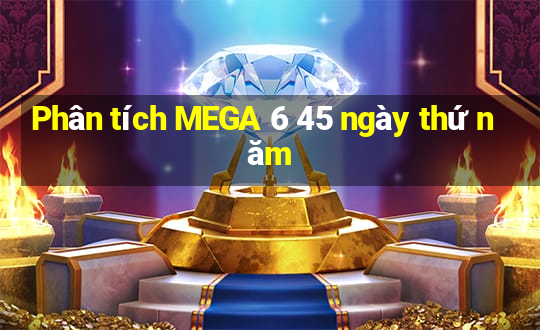 Phân tích MEGA 6 45 ngày thứ năm