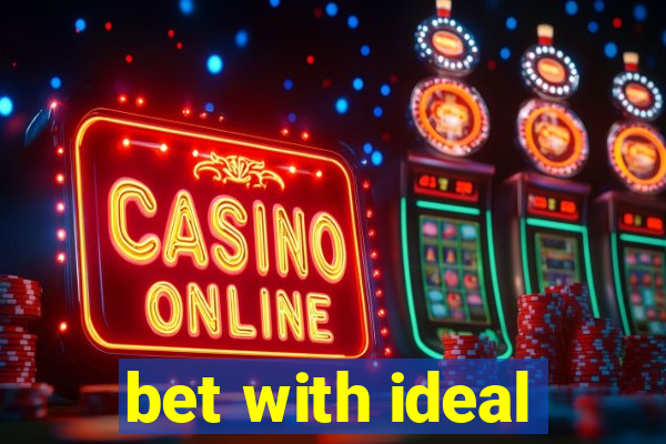 bet with ideal