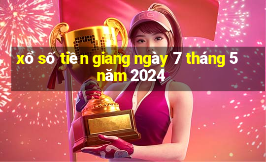 xổ số tiền giang ngày 7 tháng 5 năm 2024