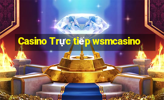 Casino Trực tiếp wsmcasino