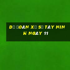 Dự Đoán Xổ Số Tây Ninh ngày 11