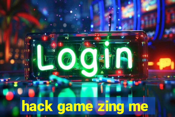 hack game zing me