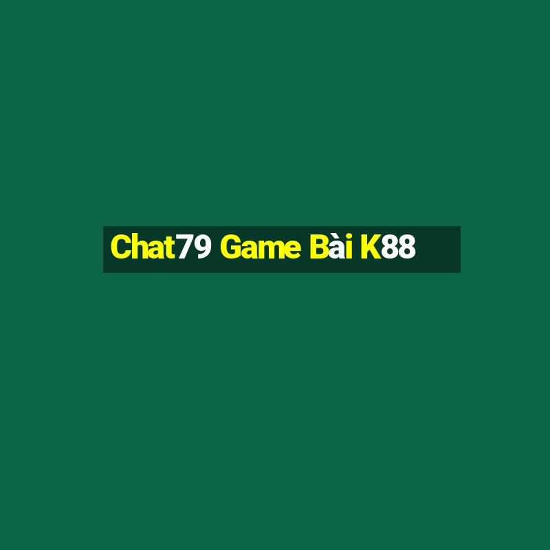 Chat79 Game Bài K88