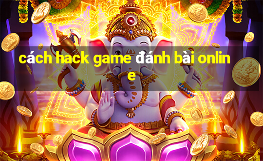 cách hack game đánh bài online