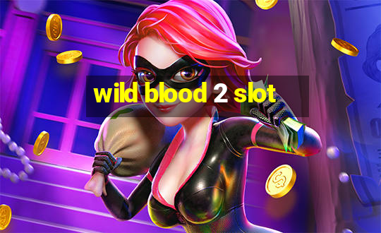 wild blood 2 slot