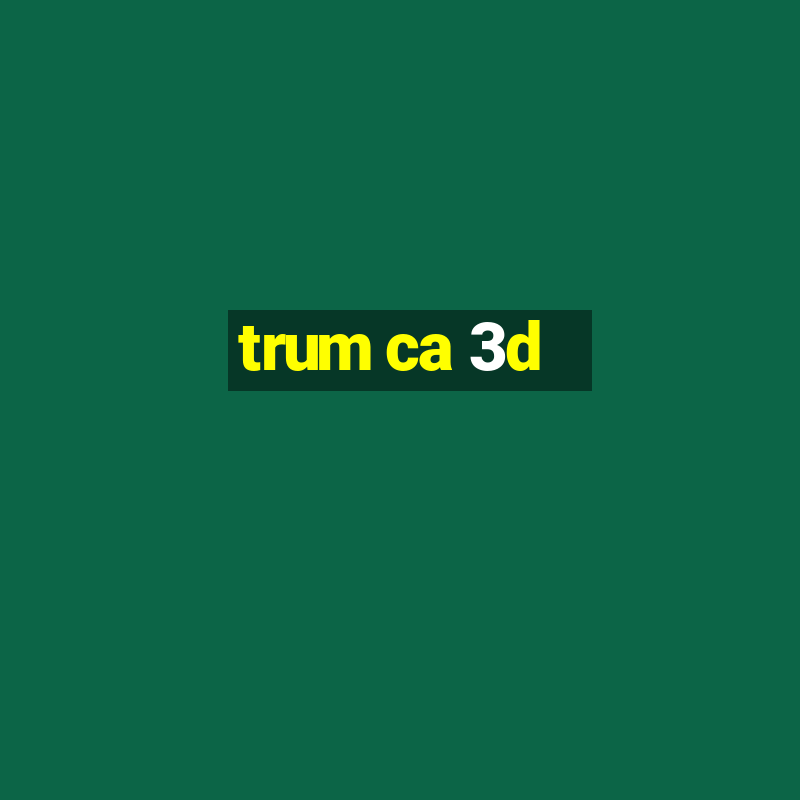 trum ca 3d