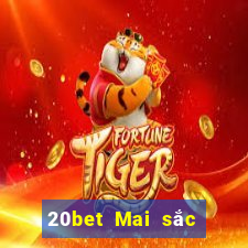 20bet Mai sắc xổ số