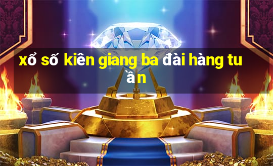 xổ số kiên giang ba đài hàng tuần