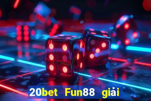 20bet Fun88 giải trí Caigue