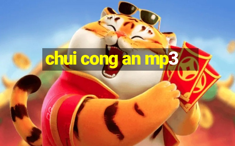 chui cong an mp3