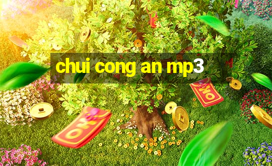 chui cong an mp3