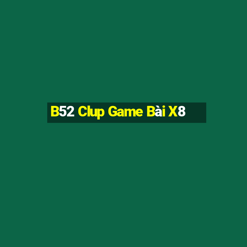 B52 Clup Game Bài X8