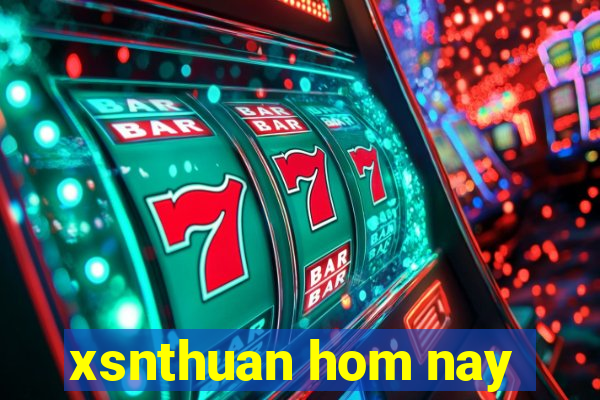 xsnthuan hom nay